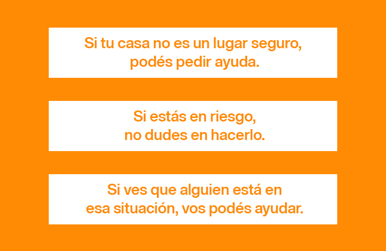 Si tu casa ni es un lugar seguro, podés pedir ayuda.